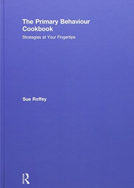 The Primary Behaviour Cookbook : Strategies at your Fingertips, Hardback Book