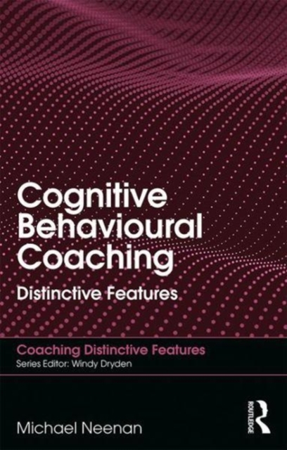 Cognitive Behavioural Coaching : Distinctive Features, Paperback / softback Book