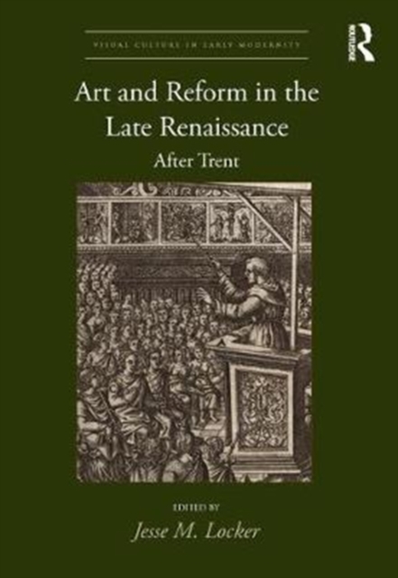 Art and Reform in the Late Renaissance : After Trent, Hardback Book