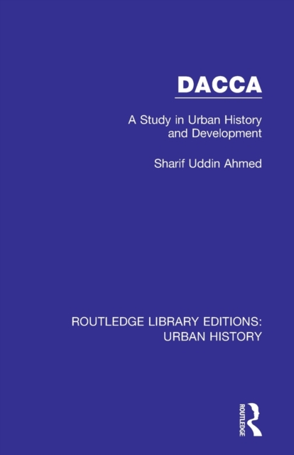 Dacca : A Study in Urban History and Development, Paperback / softback Book