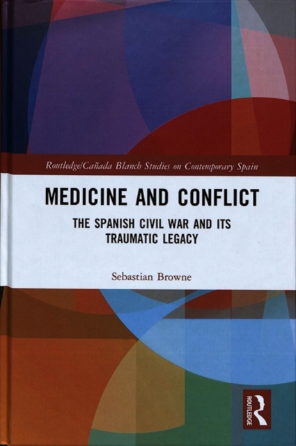 Medicine and Conflict : The Spanish Civil War and its Traumatic Legacy, Hardback Book