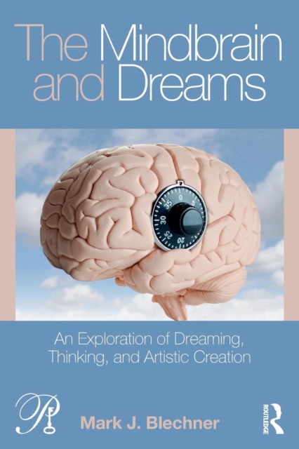 The Mindbrain and Dreams : An Exploration of Dreaming, Thinking, and Artistic Creation, Paperback / softback Book