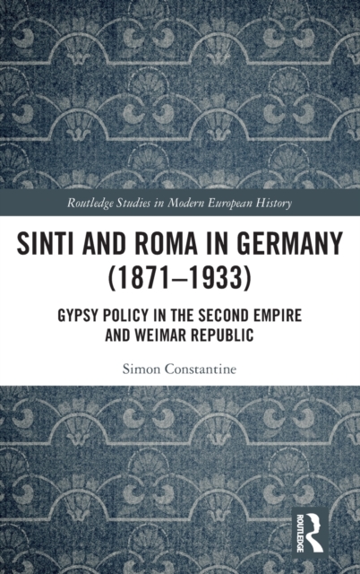 Sinti and Roma in Germany (1871-1933) : Gypsy Policy in the Second Empire and Weimar Republic, Hardback Book