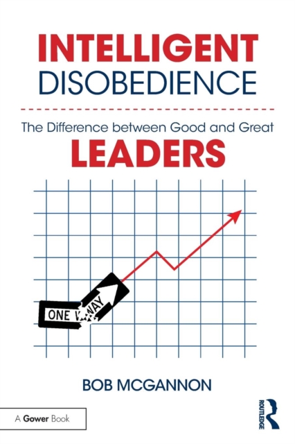 Intelligent Disobedience : The Difference between Good and Great Leaders, Paperback / softback Book