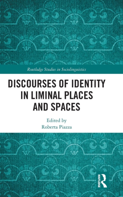 Discourses of Identity in Liminal Places and Spaces, Hardback Book