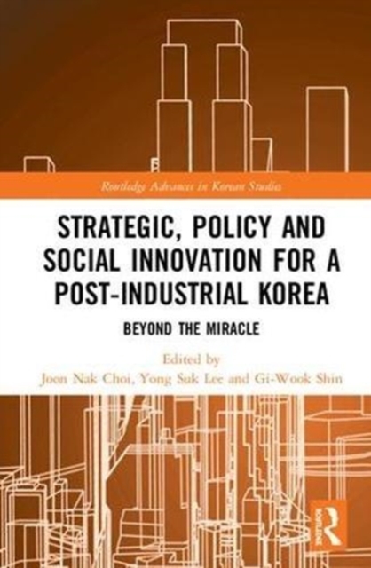 Strategic, Policy and Social Innovation for a Post-Industrial Korea : Beyond the Miracle, Hardback Book