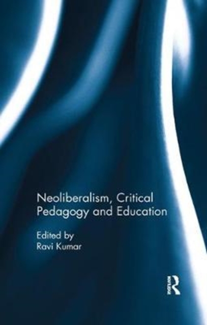 Neoliberalism, Critical Pedagogy and Education, Paperback / softback Book