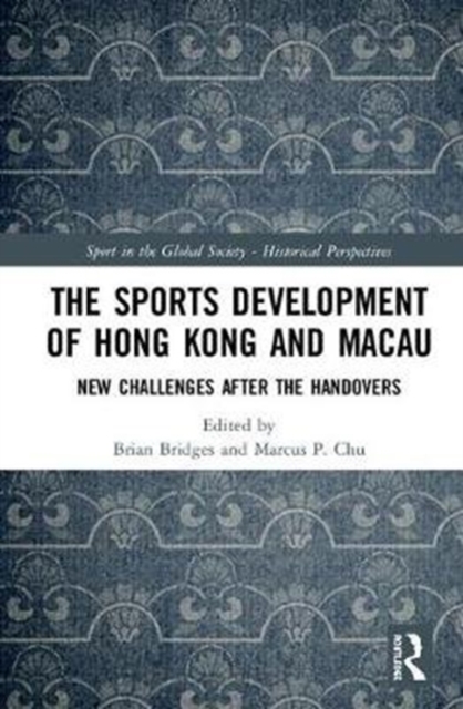 The Sports Development of Hong Kong and Macau : New Challenges after the Handovers, Hardback Book