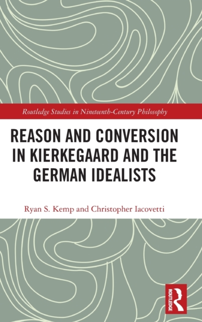 Reason and Conversion in Kierkegaard and the German Idealists, Hardback Book