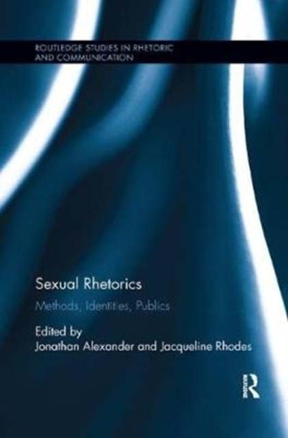Sexual Rhetorics : Methods, Identities, Publics, Paperback / softback Book