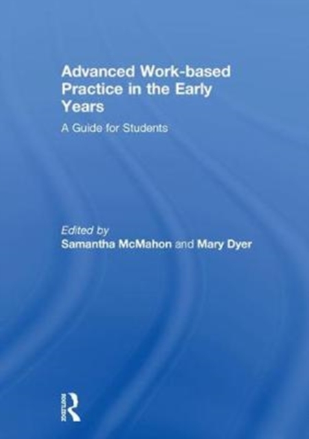 Advanced Work-based Practice in the Early Years : A Guide for Students, Hardback Book