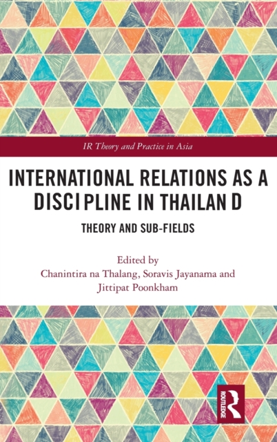 International Relations as a Discipline in Thailand : Theory and Sub-fields, Hardback Book