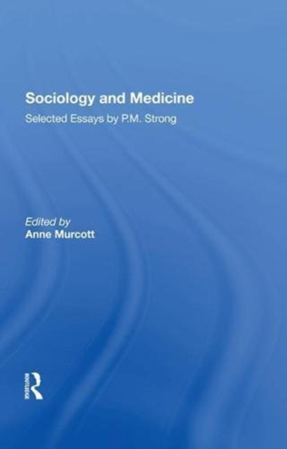 Sociology and Medicine : Selected Essays by P.M. Strong, Hardback Book