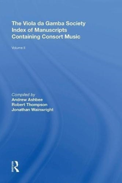The Viola da Gamba Society Index of Manuscripts Containing Consort Music : Volume II, Hardback Book
