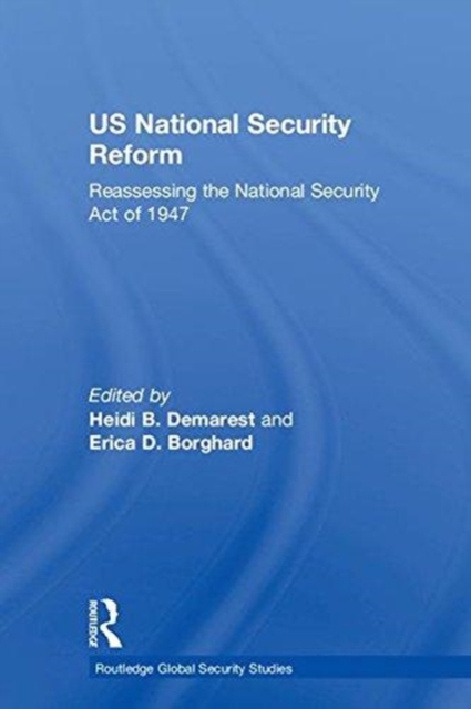 US National Security Reform : Reassessing the National Security Act of 1947, Hardback Book