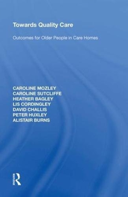 Towards Quality Care : Outcomes for Older People in Care Homes, Hardback Book