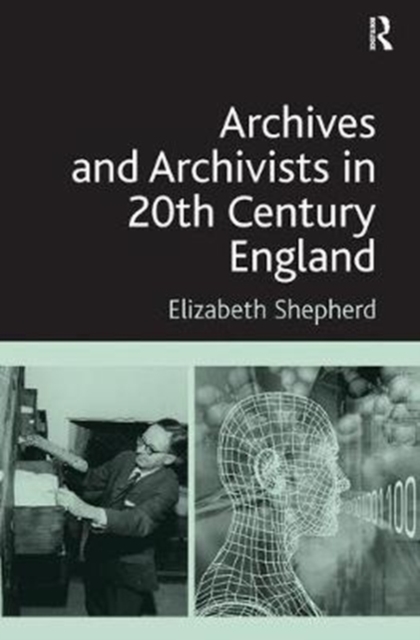 Archives and Archivists in 20th Century England, Paperback / softback Book