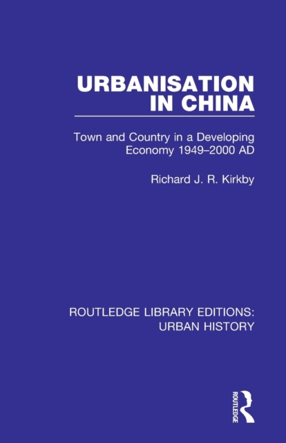 Urbanization in China : Town and Country in a Developing Economy 1949-2000 AD, Paperback / softback Book