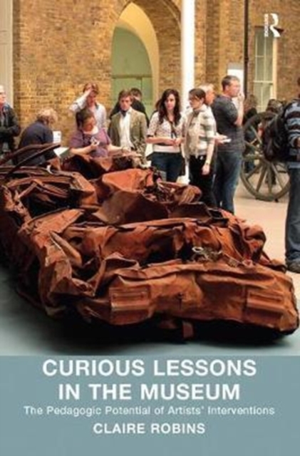 Curious Lessons in the Museum : The Pedagogic Potential of Artists' Interventions, Paperback / softback Book