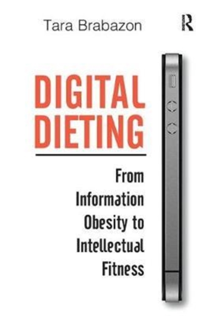 Digital Dieting : From Information Obesity to Intellectual Fitness, Paperback / softback Book