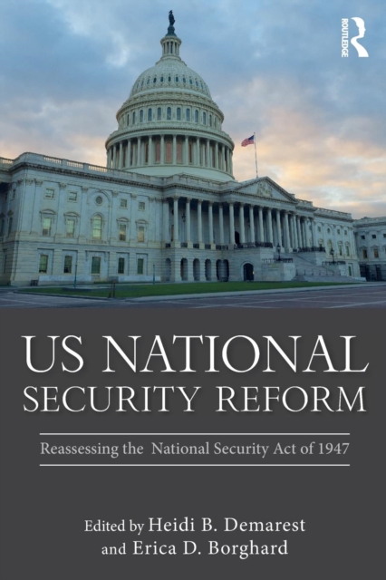 US National Security Reform : Reassessing the National Security Act of 1947, Paperback / softback Book