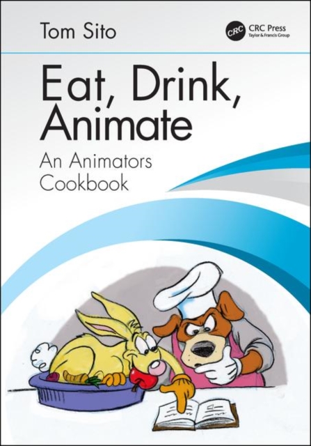 Eat, Drink, Animate : An Animators Cookbook, Paperback / softback Book