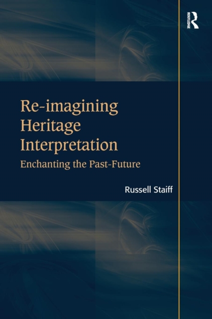 Re-imagining Heritage Interpretation : Enchanting the Past-Future, Paperback / softback Book