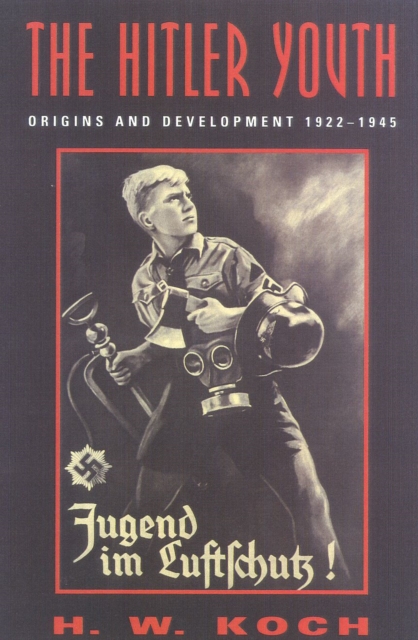 The Hitler Youth : Origins and Development 1922-1945, Paperback / softback Book