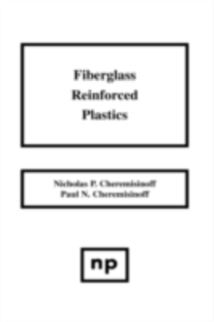 Fiberglass Reinforced Plastics : Manufacturing Techniques and Applications, PDF eBook