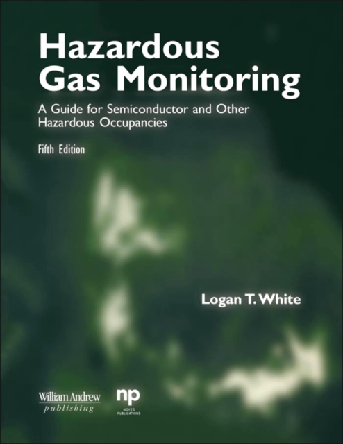 Hazardous Gas Monitoring, Fifth Edition : A Guide for Semiconductor and Other Hazardous Occupancies, PDF eBook