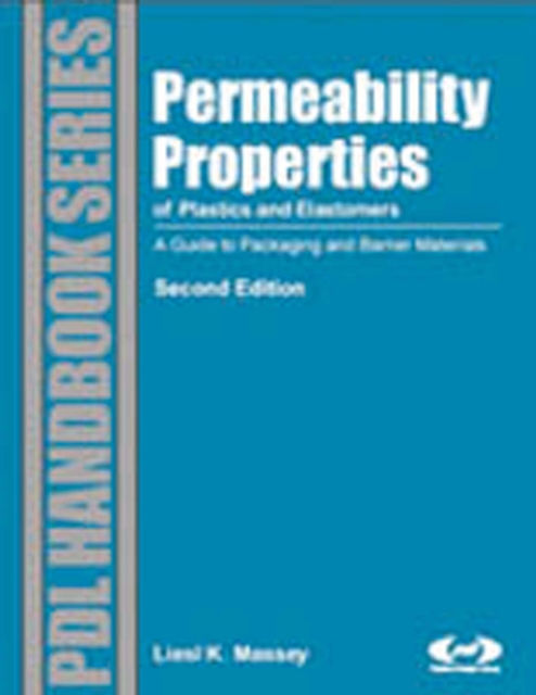 Permeability Properties of Plastics and Elastomers : A Guide to Packaging and Barrier Materials, PDF eBook