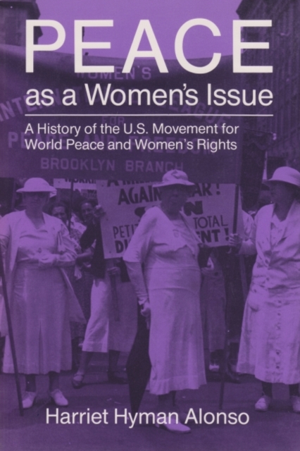 Peace as a Woman's Issue : A History of the U.S. Movement for World Peace and Women’s Rights, Paperback / softback Book