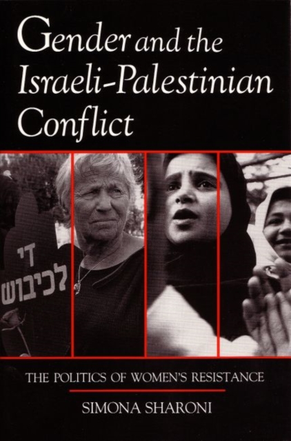 Gender and the Israeli-Palestinian Conflict : The Politics of Women's Resistance, Paperback / softback Book