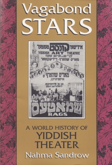 Vagabond Stars : A World History of Yiddish Theater, Paperback / softback Book