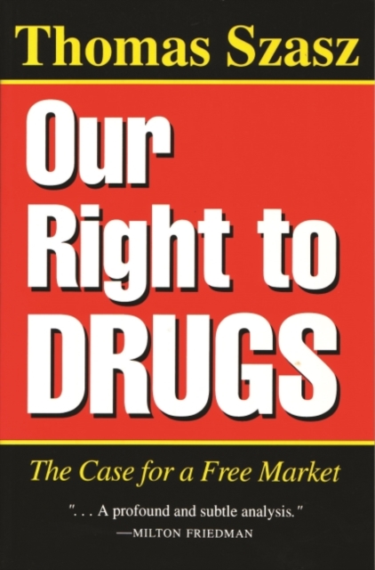 Our Right to Drugs : The Case for a Free Market, Paperback / softback Book