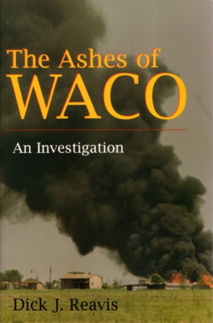 The Ashes of Waco : An Investigation, Paperback / softback Book