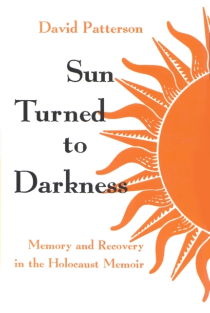 Sun Turned to Darkness : Memory and Recovery in the Holocaust Memoir, Hardback Book