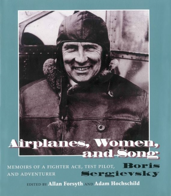 Airplanes, Women, and Song : Memoirs of a Fighter Ace, Test Pilot, and Adventurer, Hardback Book