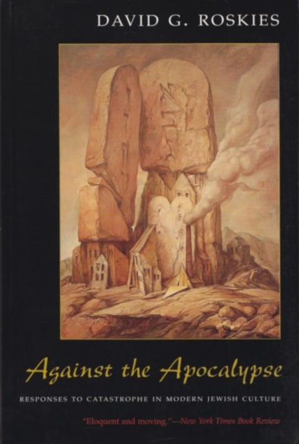 Against the Apocalypse : Responses to Catastrophe in Modern Jewish Culture, Paperback / softback Book