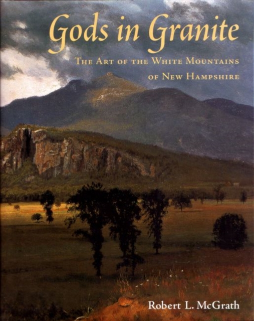 Gods in Granite : The Art of the White Mountains of New Hampshire, Hardback Book