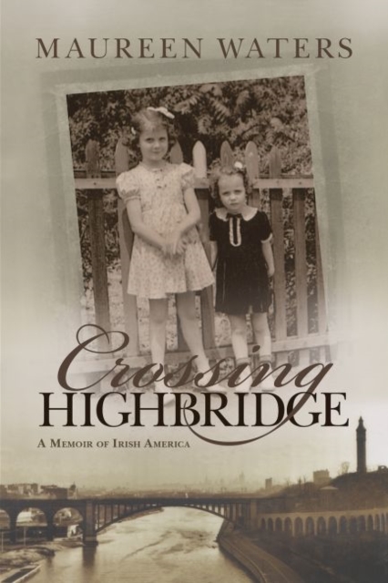 Crossing Highbridge : A Memoir of Irish America, Hardback Book