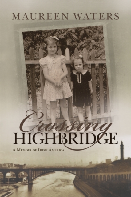 Crossing Highbridge : A Memoir of Irish America, Paperback / softback Book