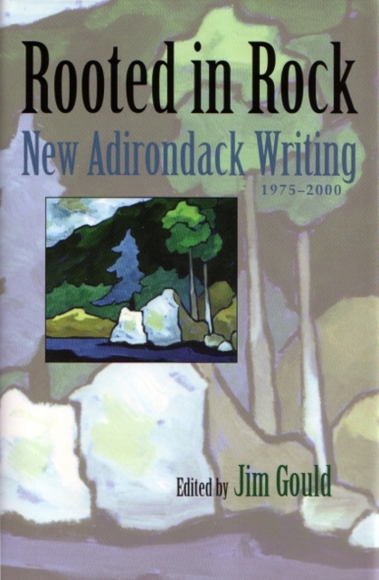 Rooted in Rock : New Adirondack Writing, 1975-2000, Hardback Book