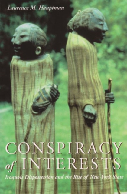 Conspiracy of Interests : Iroquois Dispossession and the Rise of New York State, Paperback / softback Book