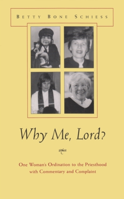 Why Me, Lord? : One Woman's Ordination to the Priesthood with Commentary and Complaint, Hardback Book