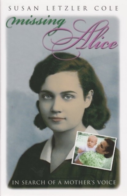 Missing Alice : In Search of a Mother’s Voice, Hardback Book
