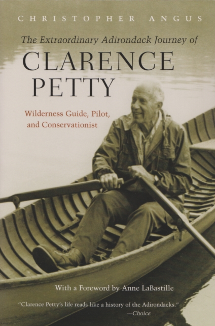 The Extraordinary Adirondack Journey of Clarence Petty : Wilderness Guide, Pilot, and Conservationist, EPUB eBook