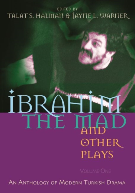 Ibrahim the Mad and Other Plays : An Anthology of Modern Turkish Drama, Volume One, Paperback / softback Book