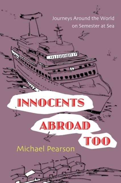 Innocents Abroad Too : Journeys Around the World on Semester at Sea, Hardback Book