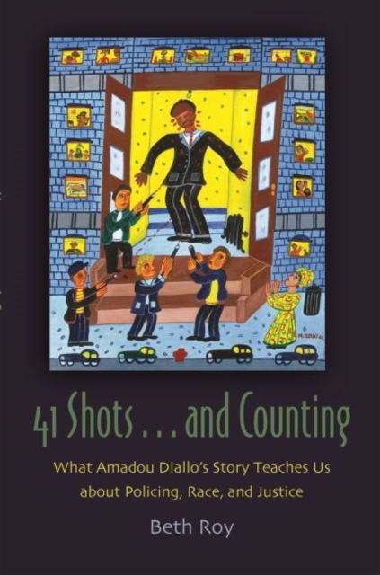 41 Shots … and Counting : What Amadou Diallo’s Story Teaches Us about Policing, Race, and Justice, Hardback Book